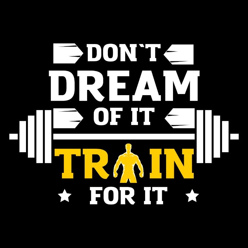 Don`t Dream Of It Train For It