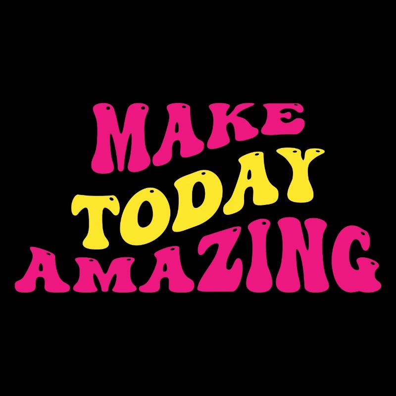 Make Today Amazing