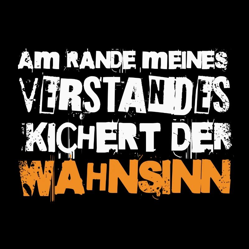 AM RANDE MEINES VERSTANDES KICHERT DER WAHNSINN