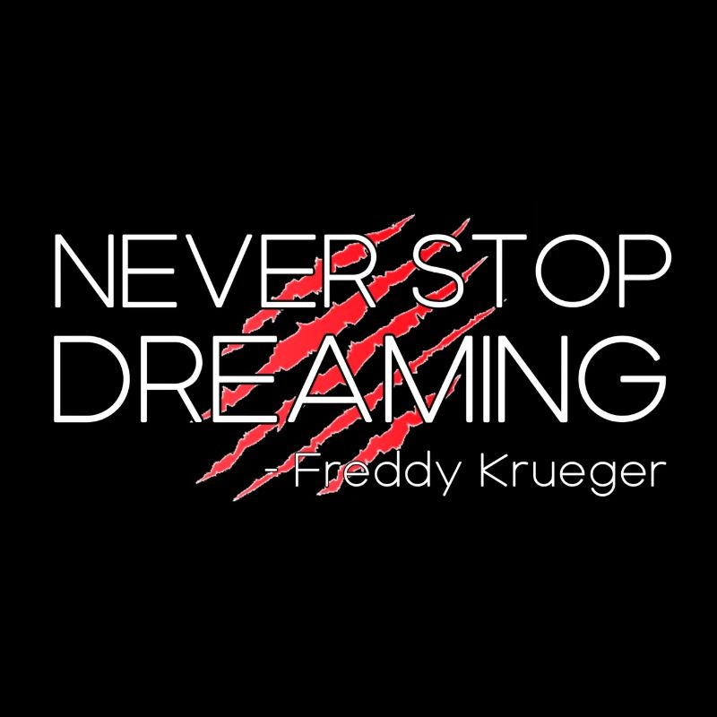 Never stop dreaming, Freddy Krueger