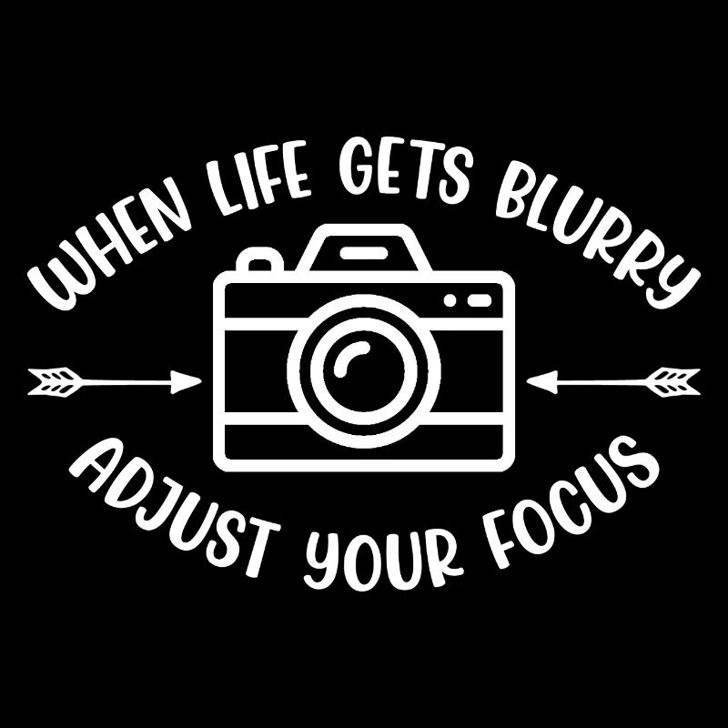 When Life Gets Blurry Adjust Your Focus