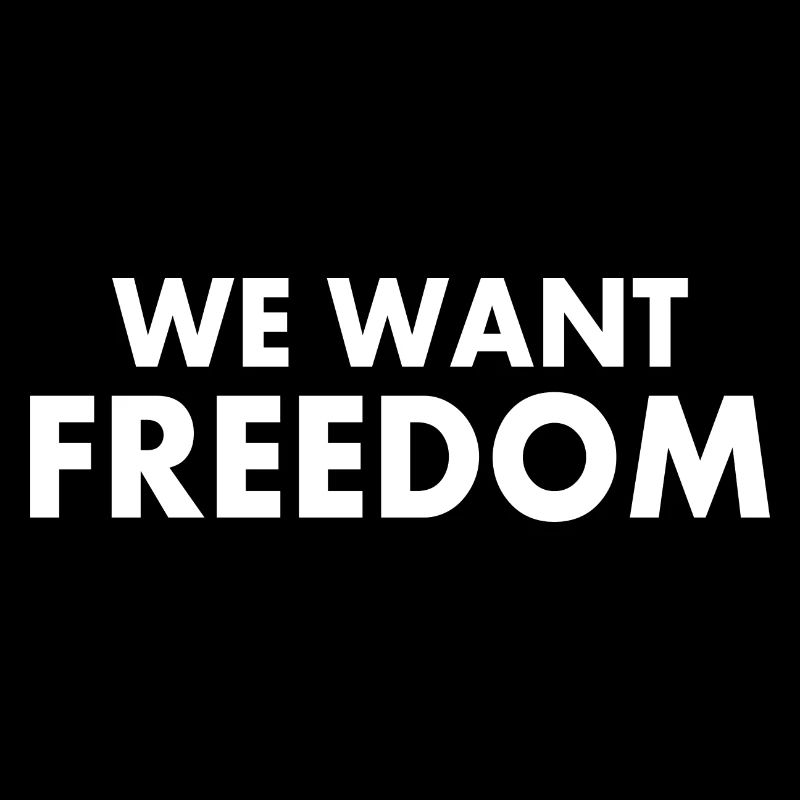 We want freedom