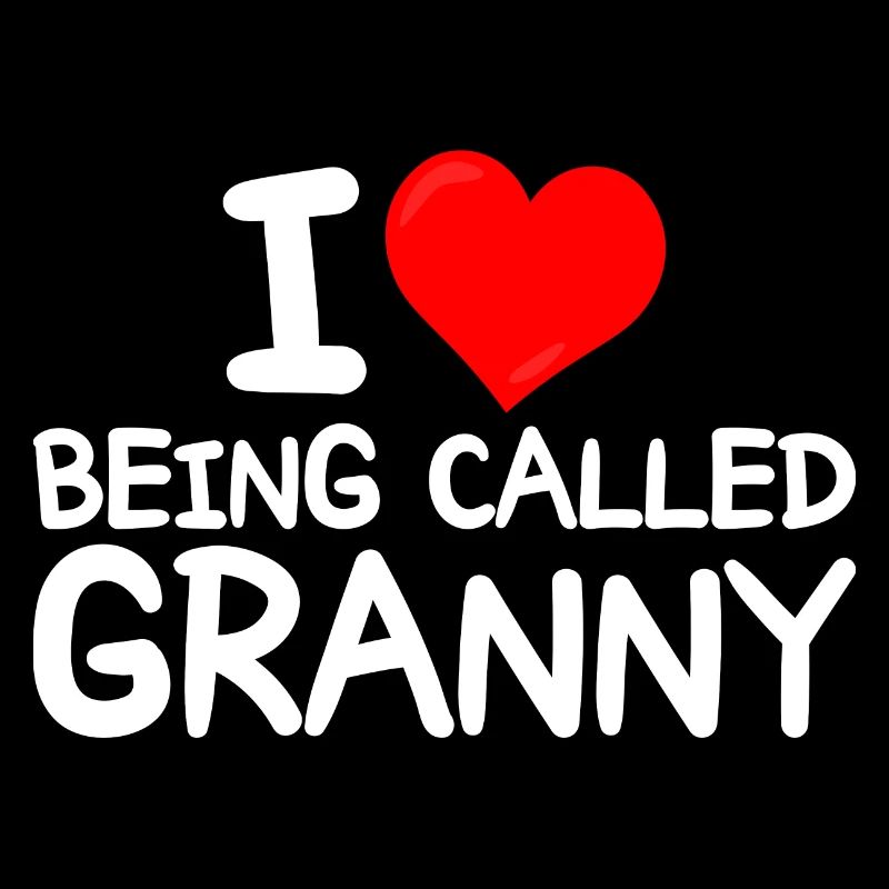 Funny idea for Grannies I love being called Granny