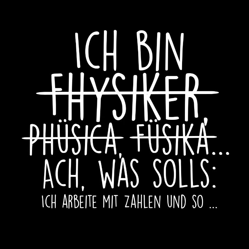 Ich bin Physiker. Mit Zahlen und so...