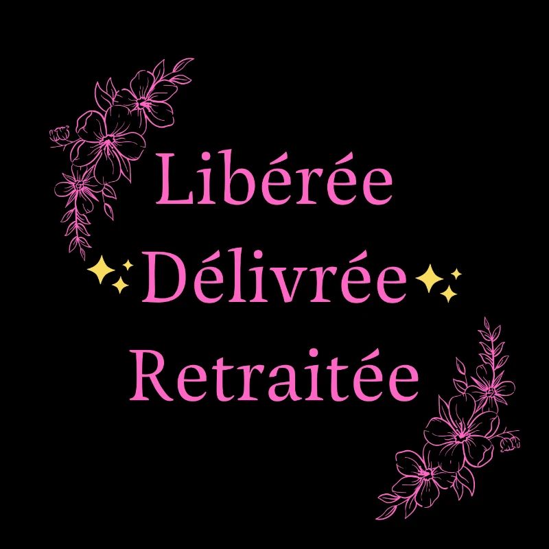 Libérée Délivrée Retraitée