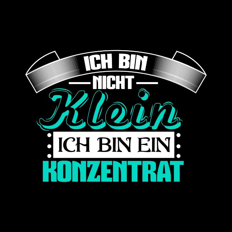 Ich bin nicht klein Ich bin ein Konzentrat Spruch