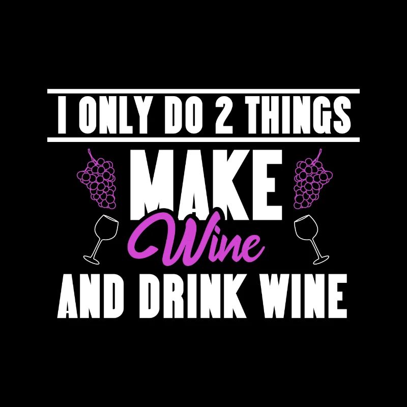 I only do 2 things make and drink Wine saying