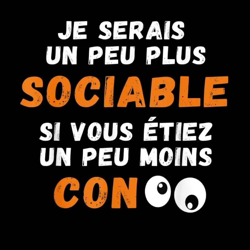 Drôle Je Serais Un Peu Plus Sociable si Vous...