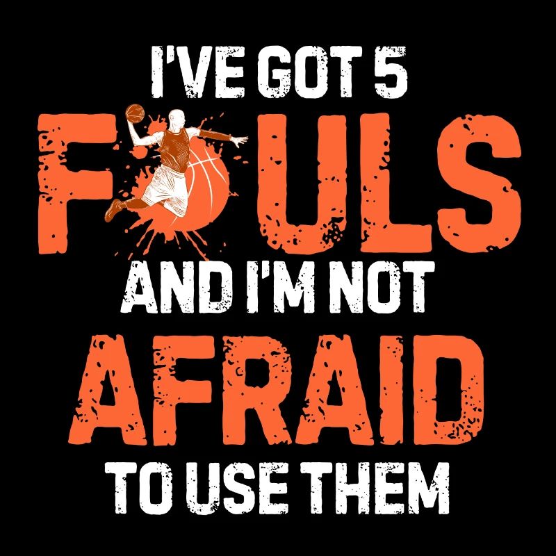 I’ve Got 5 Fouls And I’m Not Afraid To Use Them