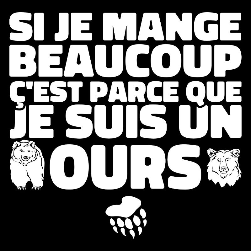 Je Mange Beaucoup ç'est Parce Que Je Suis Un Ours
