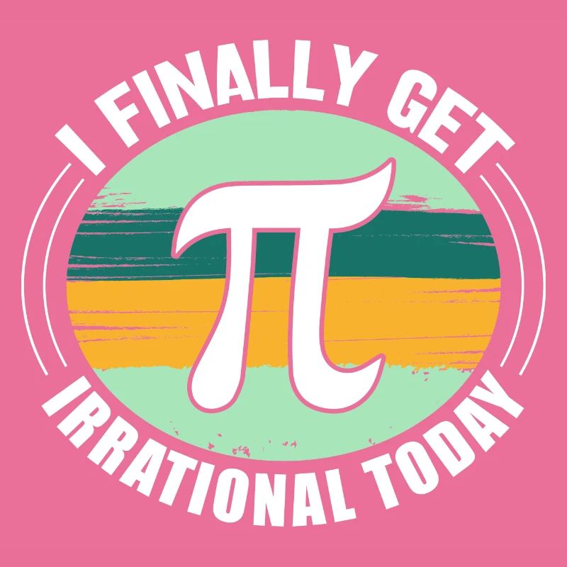 I Finally Get Irrational Today - Math PI