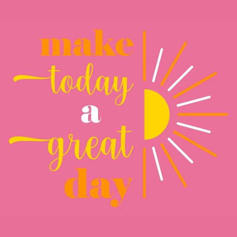 make today a great day