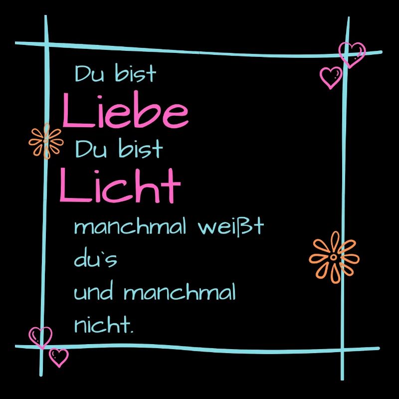 Du bist liebe du bist Licht, manchmal...