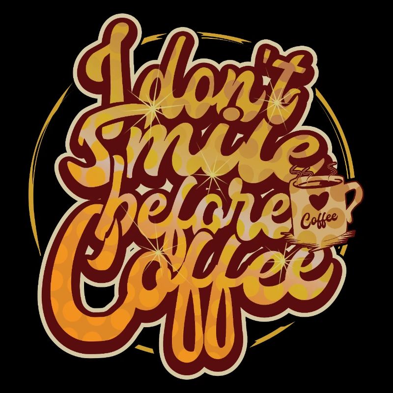 Ich lächele nicht vor dem ersten Kaffee. Lustig