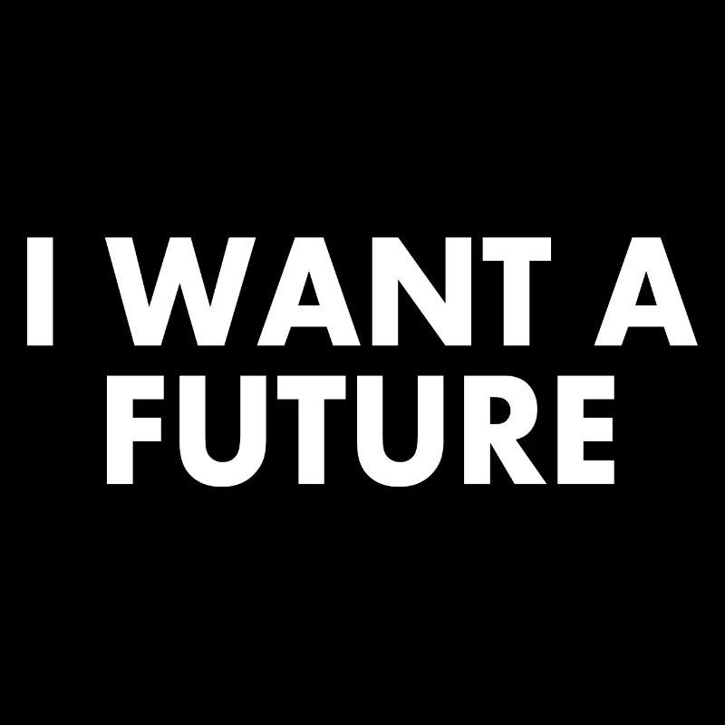 I want a future