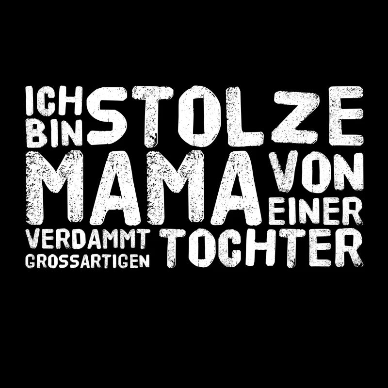ICH BIN STOLZE MAMA EINER GROSSARTIGEN TOCHTER