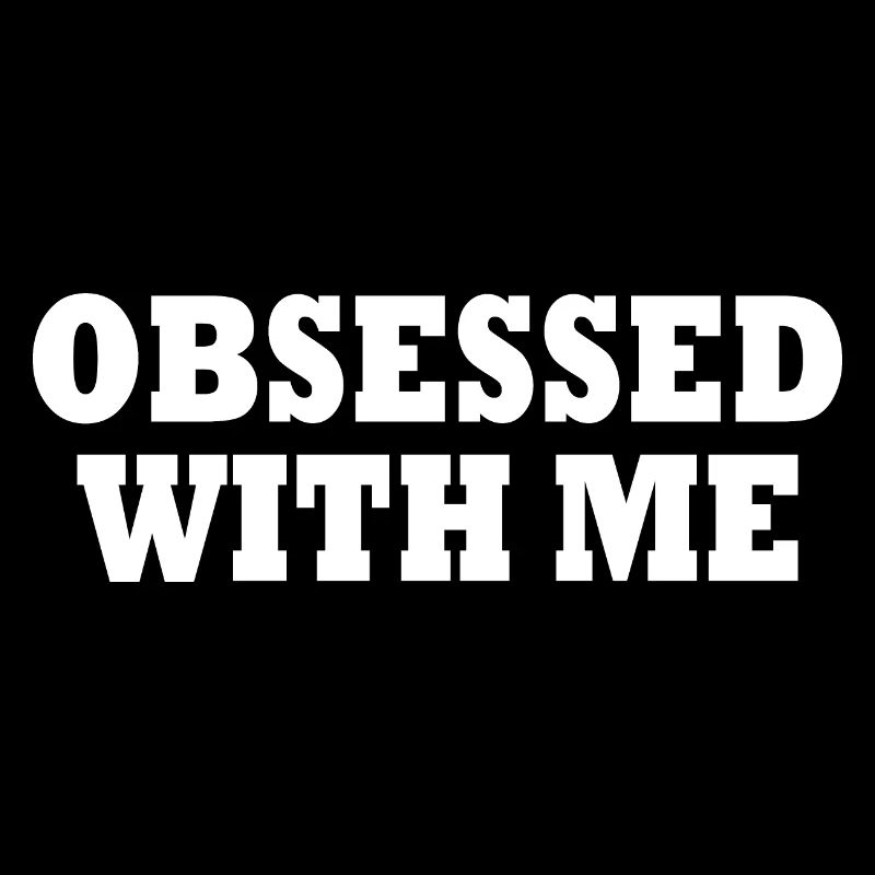 obsessed with me