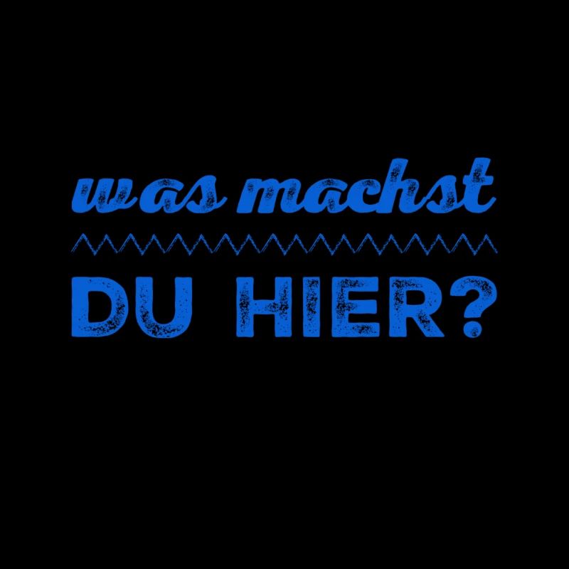 was machst du hier?