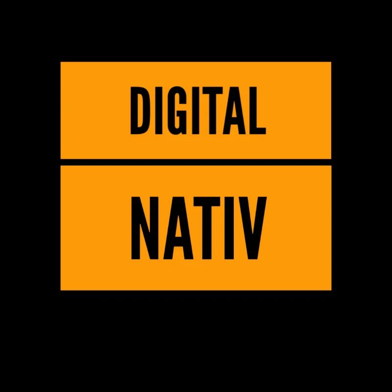 vor dir steht ein digital nativ