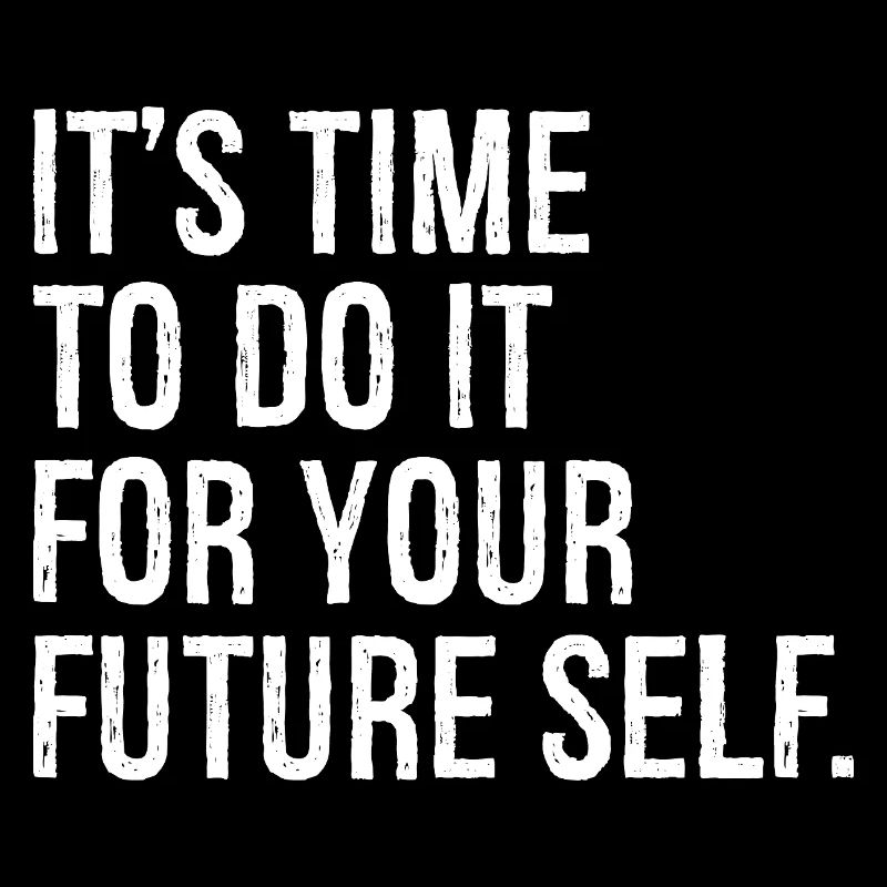 It's time to do it for your future self