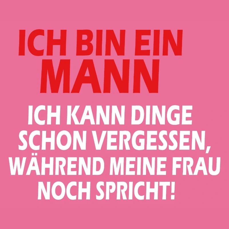 Ich bin ein Mann ich kann Dinge schon vergessen