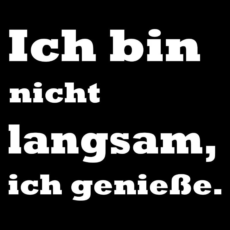 Ich bin nicht langsam ich genieße