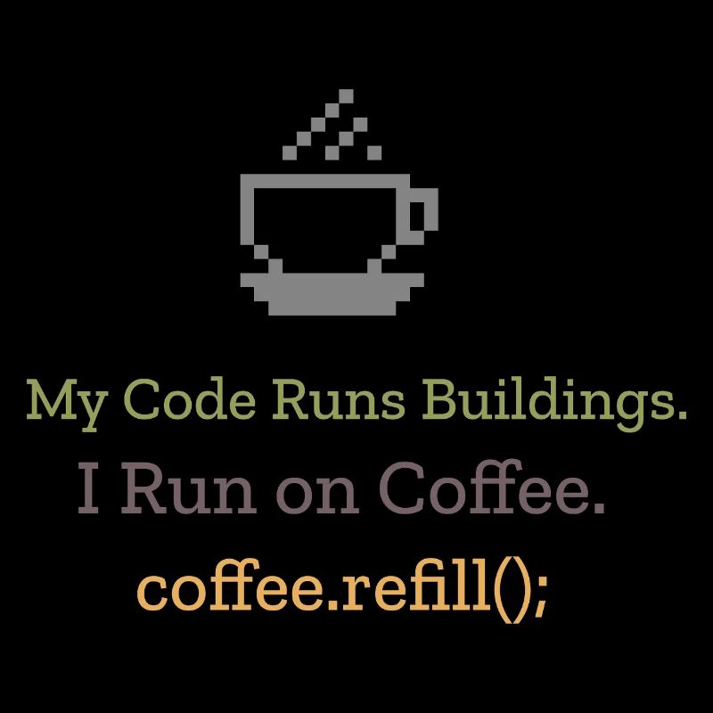 My Code Runs Buildings I Run on Coffee