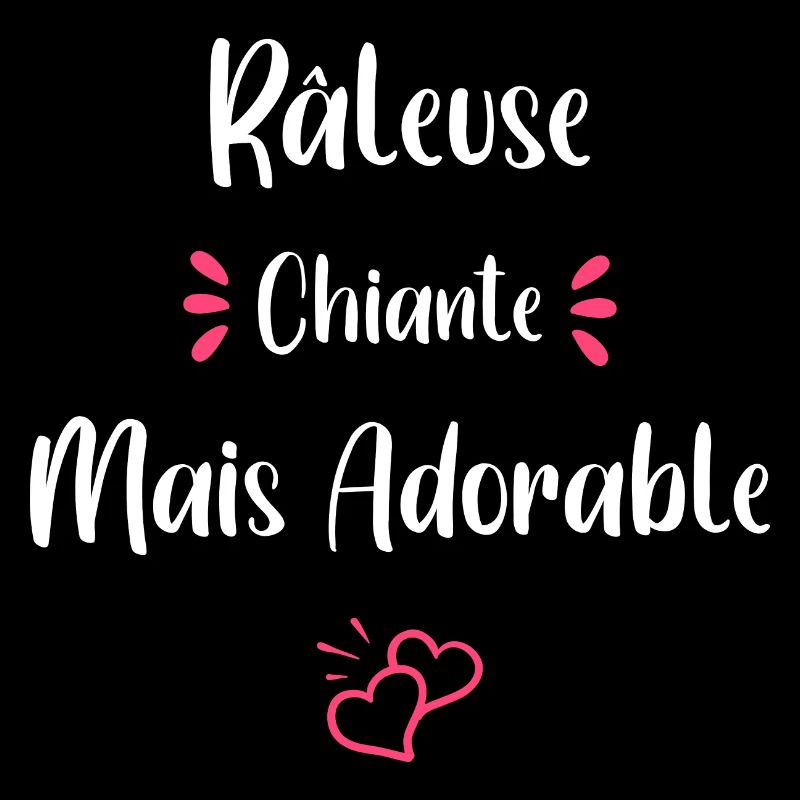 Je suis râleuse chiante mais adorable
