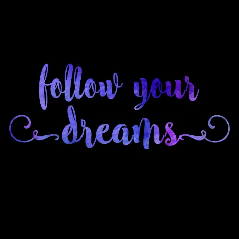 Follow your dreams