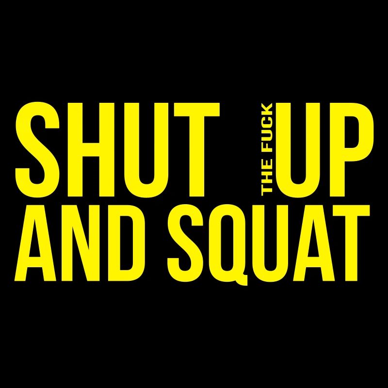 shut up and squat