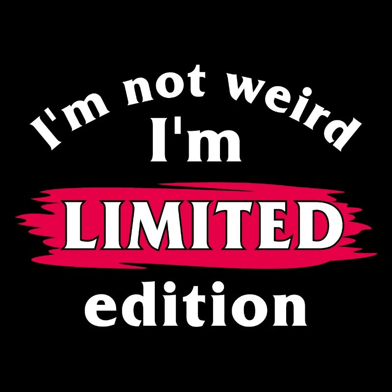 Ich bin nicht komisch. Ich bin limitierte Auflage