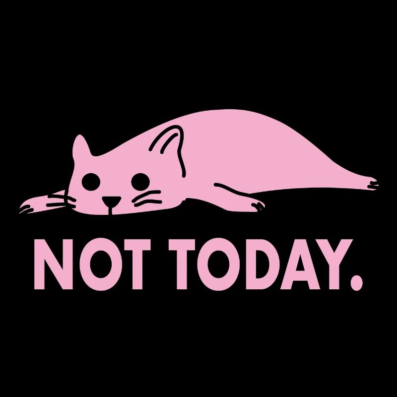 Not Today Cat Lazy Funny Work