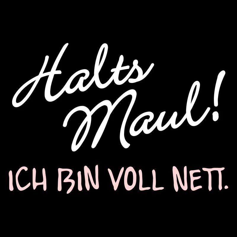 Halts Maul ich bin voll nett