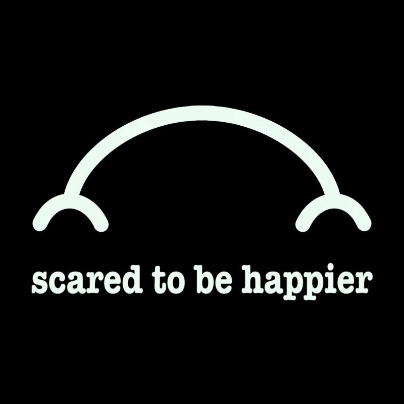 Scared to be happier