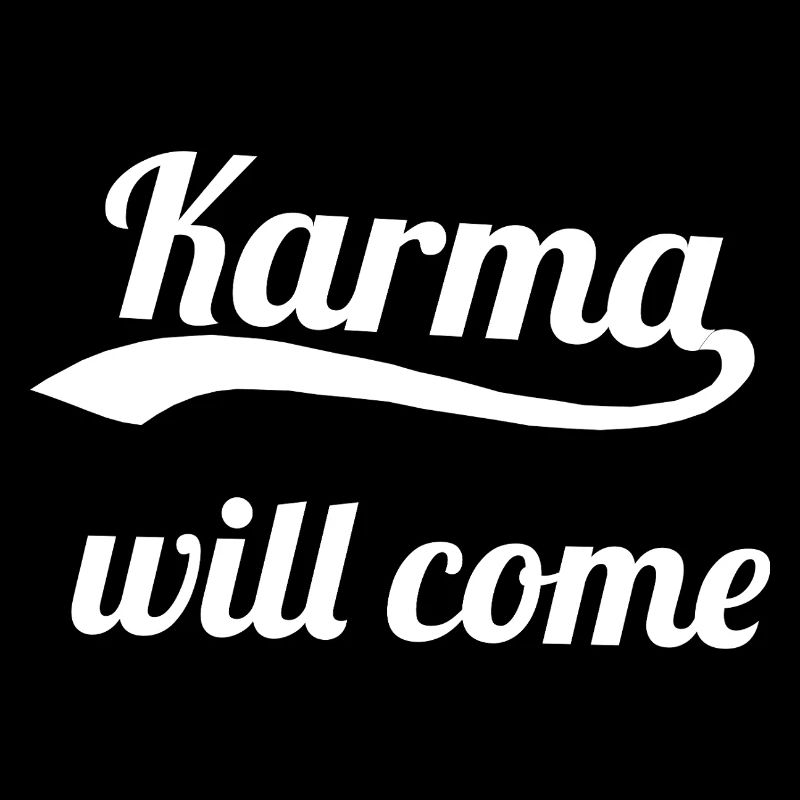 Karma will come