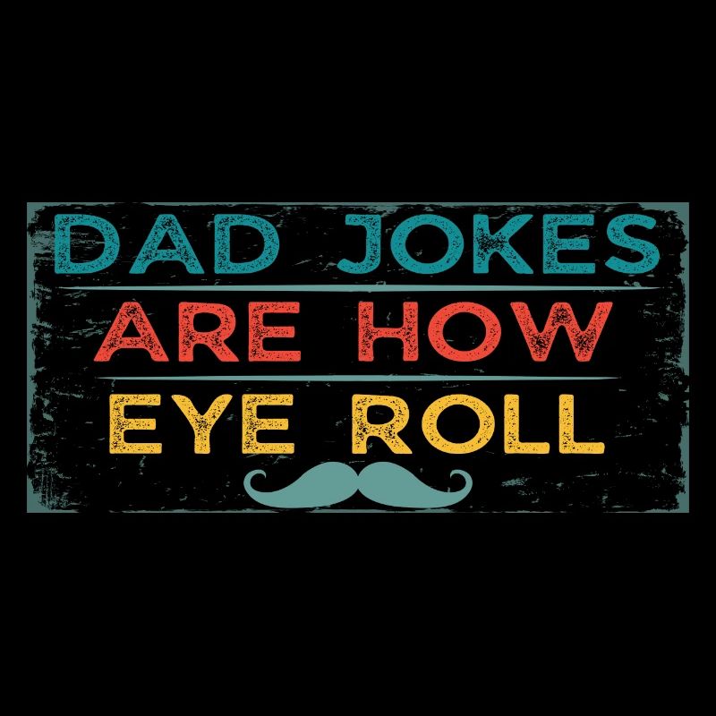 Dad Jokes Are How Eye Roll