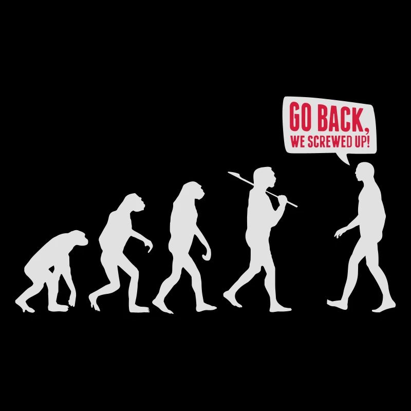 Go back we screwed up - Evolution Lustig Humor
