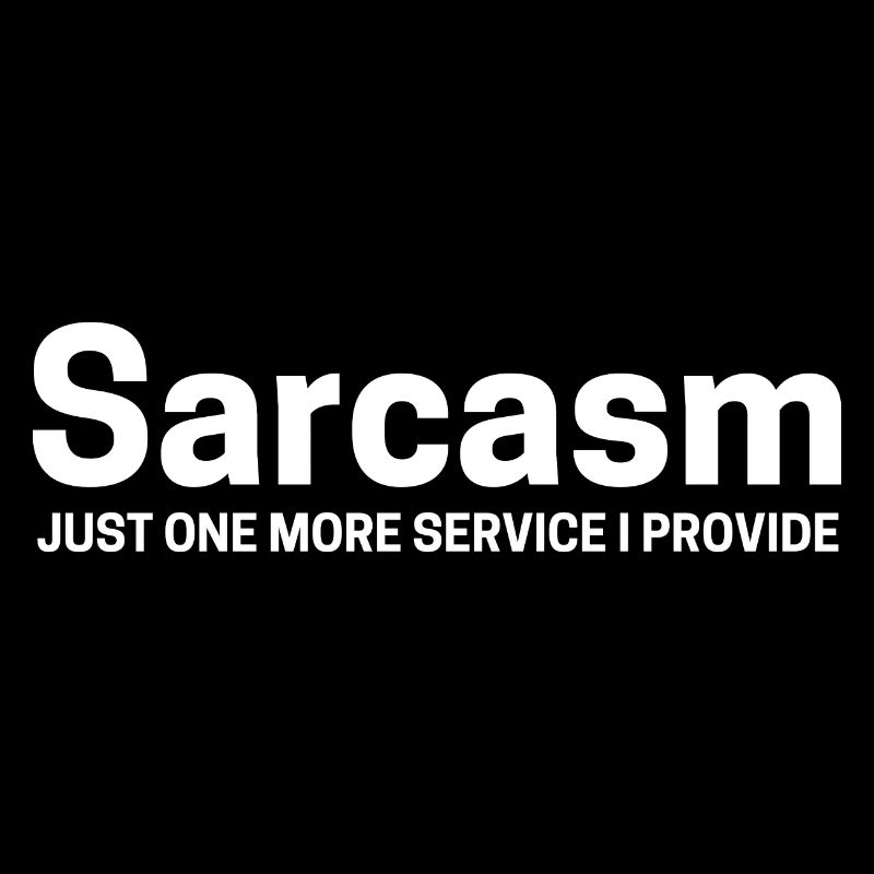 Sarcasm Just One More Service I Provide - Funny