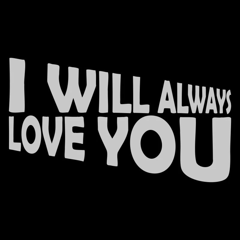 I will always love