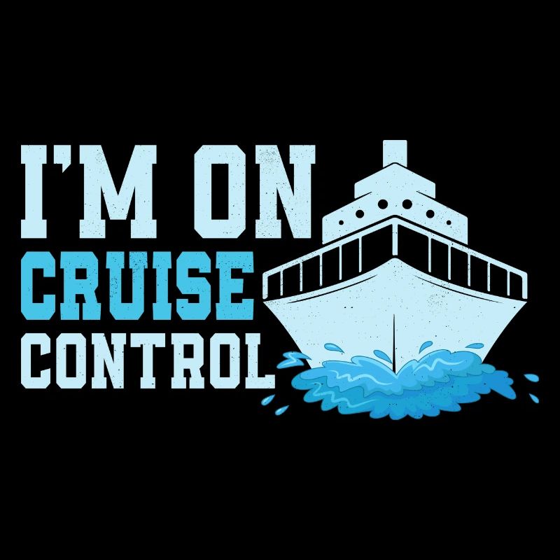I'm On Cruise Control Crusing Vacation Cruiser
