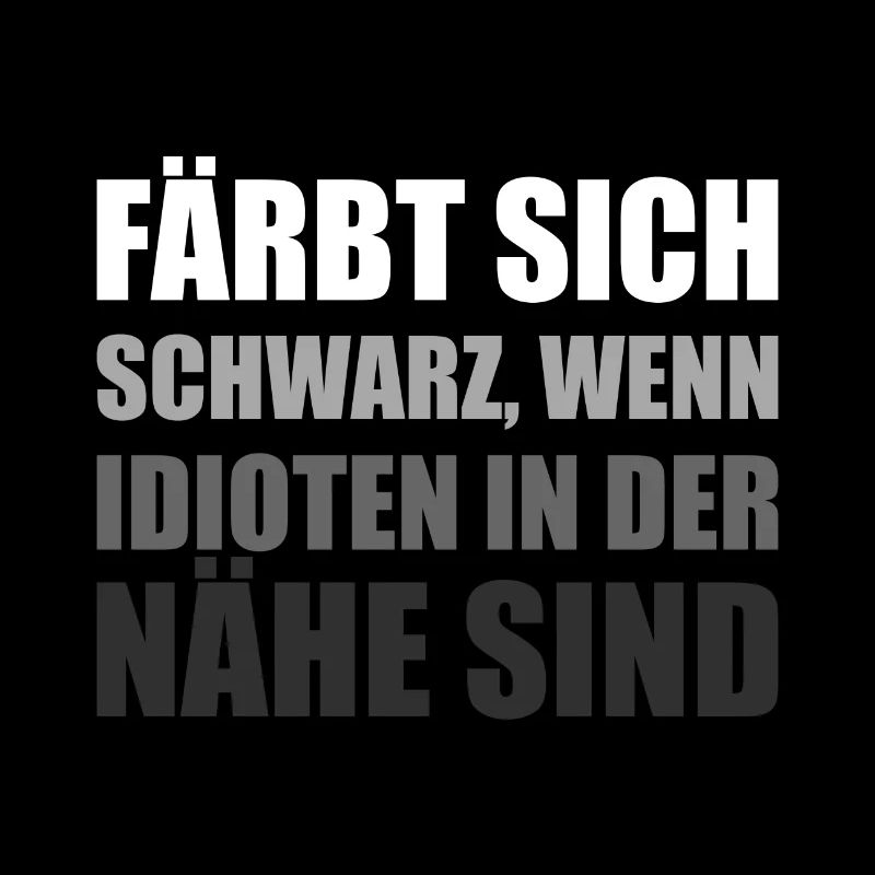 Färbt Sich Schwarz Bei Idioten I Idiot Sarkasmus