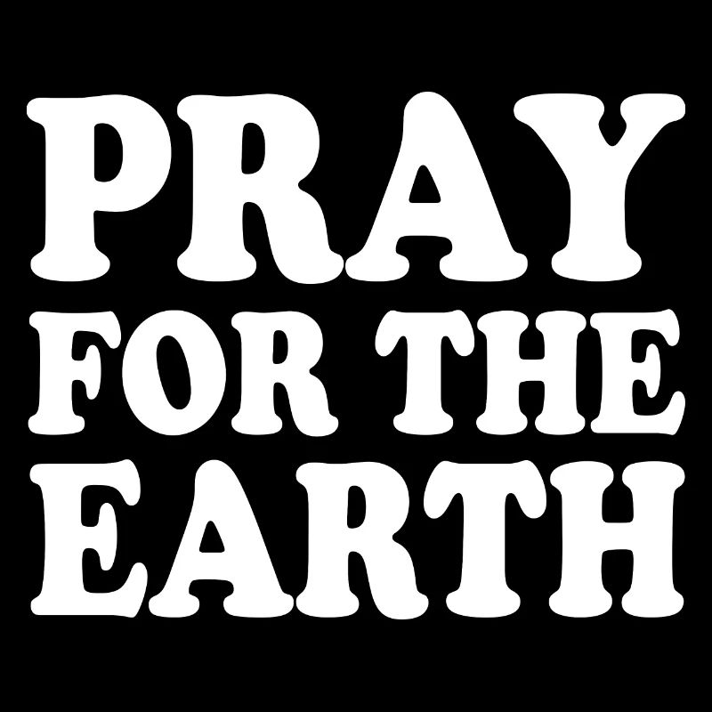 Pray for the earth