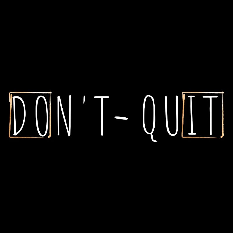 DON'T QUIT