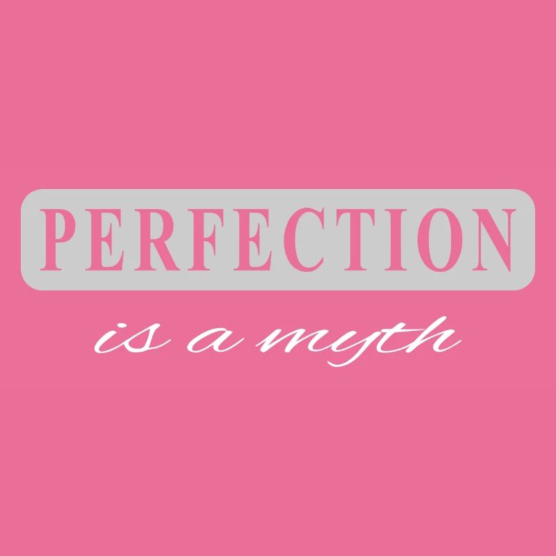 Perfektion ist ein Mythos