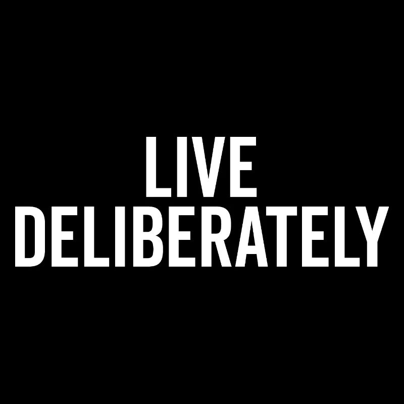 Live Deliberately
