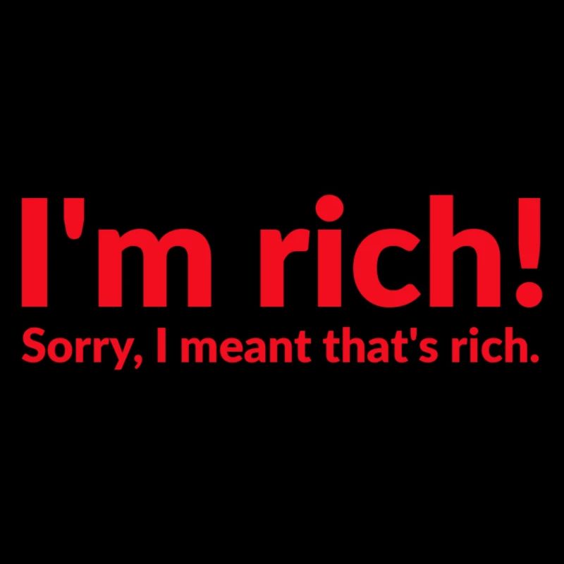 I'm rich!