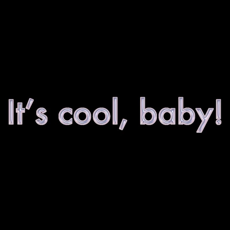 C’est cool, bébé