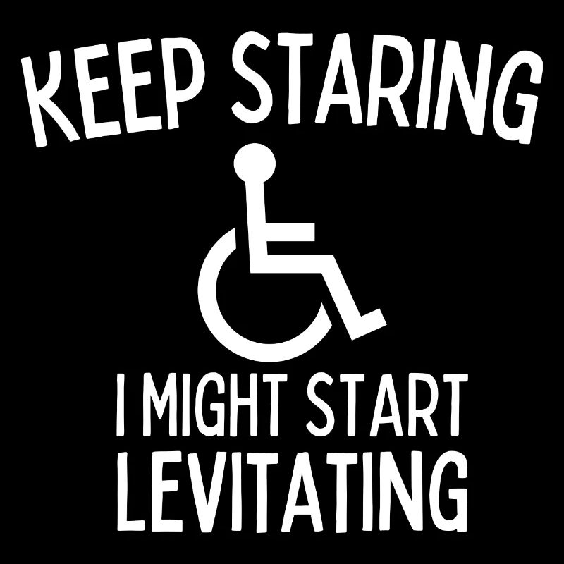 Keep Staring I Might Start Levitating Handicap