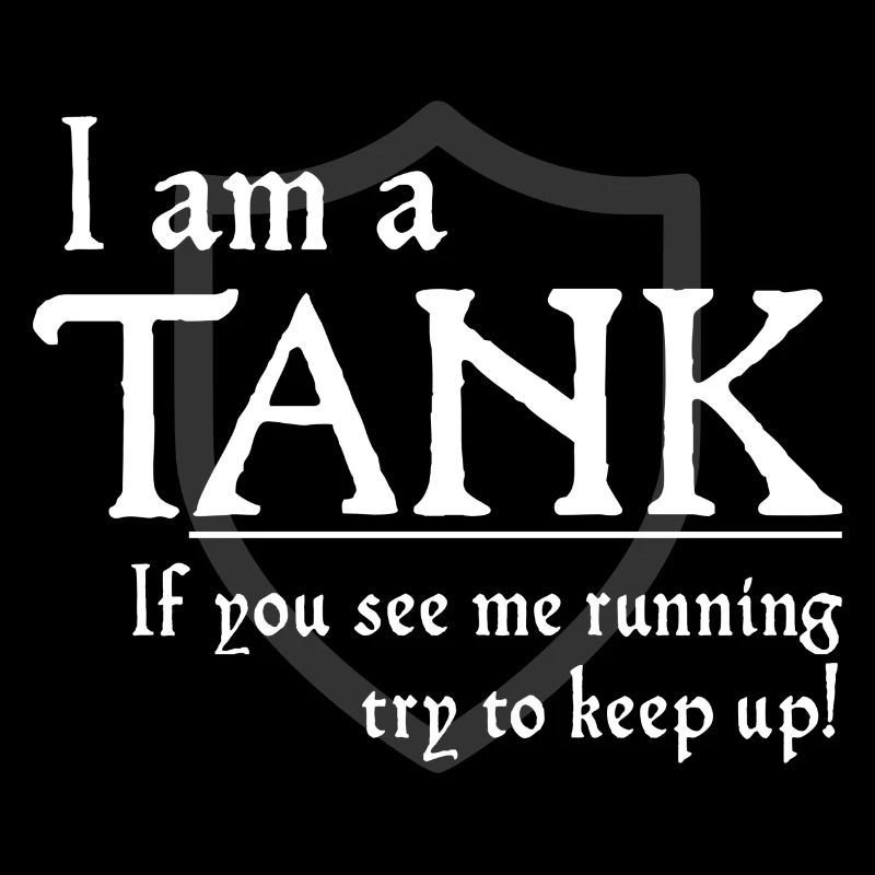 Ich bin ein TANK Wenn du mich rennen siehst, versuche mitzuhalten!
