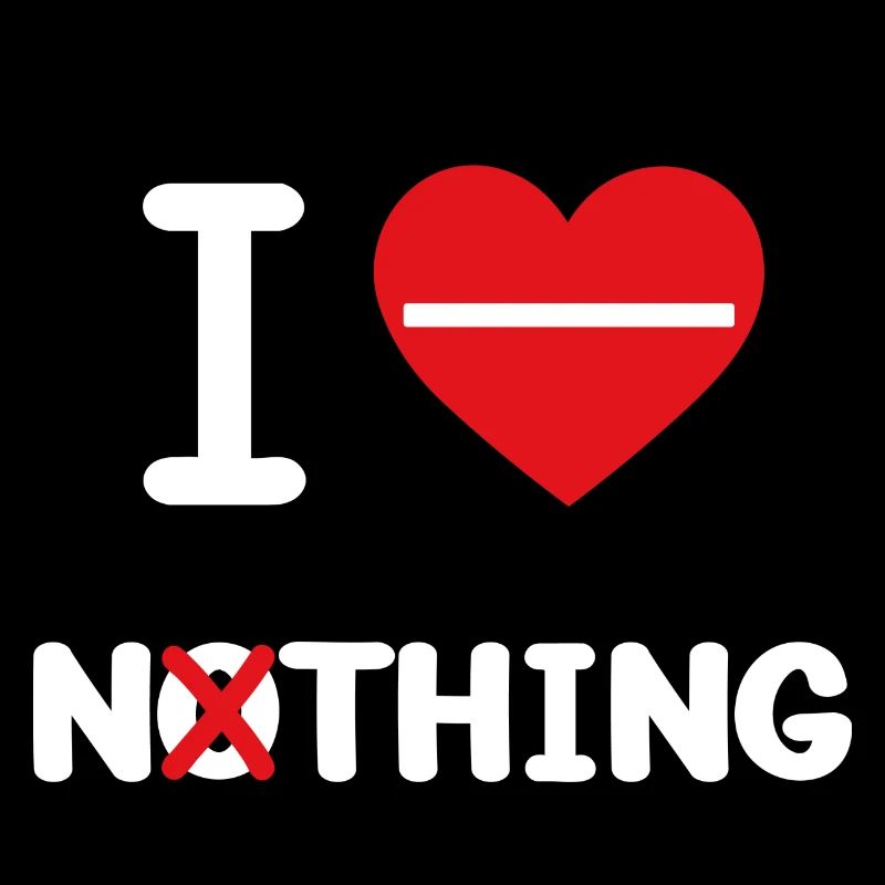 I Love Nothing!
